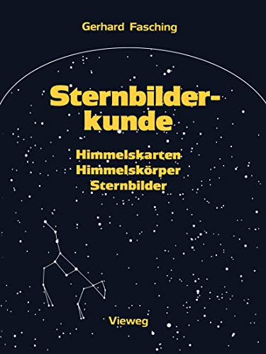 Sternbilderkunde: Himmelskarten, Himmelskörper, Sternbilder (German Edition)