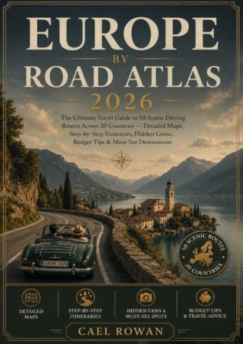 Europe by Road Atlas 2026: The Ultimate Travel Guide to 50 Scenic Driving Routes Across 20 Countries — Detailed Maps, Step-by-Step Itineraries, Hidden ... Gems, Budget Tips & Must-See Destinations