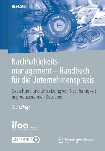 Nachhaltigkeitsmanagement - Handbuch für die Unternehmenspraxis: Gestaltung und Umsetzung von Nachhaltigkeit in produzierenden Betrieben (ifaa-Edition)