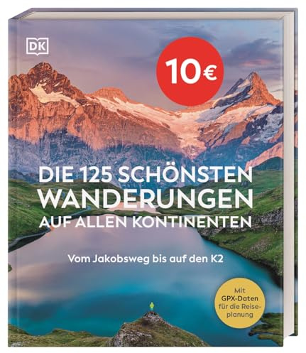 Die 125 schönsten Wanderungen auf allen Kontinenten: Vom Jakobsweg bis auf den K2. Mit GPX-Daten für jede Tour. Das ideale Geschenk für alle Natur- und Outdoorfans