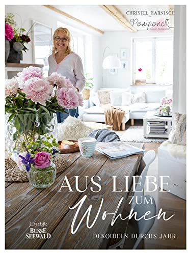Aus Liebe zum Wohnen. Deko- und Einrichtungsideen durchs Jahr von Pomponetti im unaufgeregten Scandi-Style: Stylisch und gemütlich: mit einfachen Mitteln immer wieder neue Wohn-Akzente setzen
