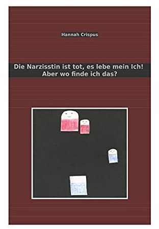 Die Narzisstin ist tot, es lebe mein Ich! Aber wo finde ich das?