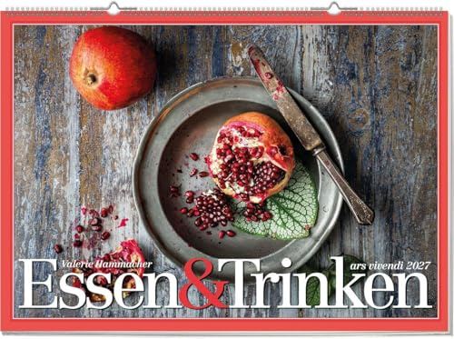 Essen & Trinken 2027 – Posterkalender mit stimmungsvollen Food-Fotografien von Valerie Hammacher – Kulinarische Motive in stilvollen Aufnahmen für Genießer