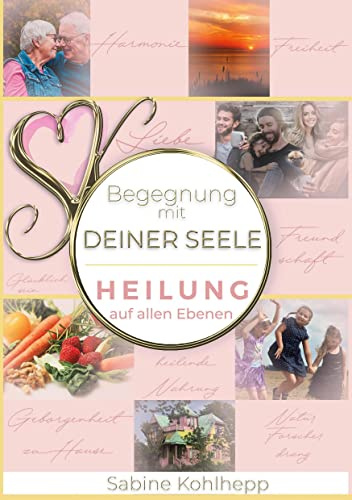Begegnung mit Deiner Seele: Heilung auf allen Ebenen