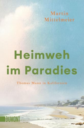 Heimweh im Paradies: Thomas Mann in Kalifornien