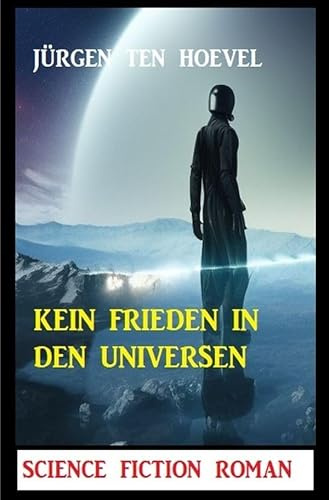 Kein Frieden in den Universen: Science Fiction Roman