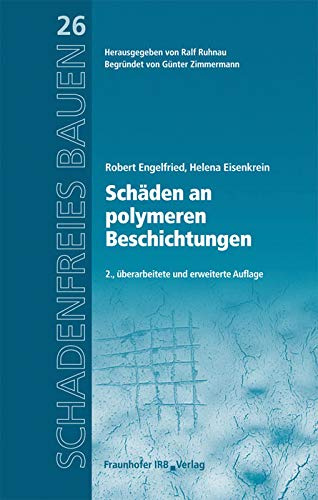 Schäden an polymeren Beschichtungen: Reihe begründet von Günter Zimmermann (Schadenfreies Bauen)