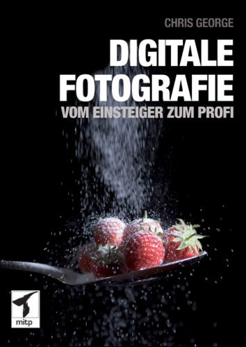 Digitale Fotografie – Vom Einsteiger zum Profi