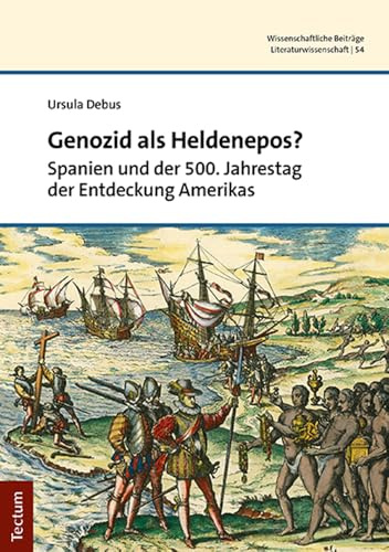 Genozid als Heldenepos?: Spanien und der 500. Jahrestag der Entdeckung Amerikas (Wissenschaftliche Beiträge aus dem Tectum Verlag: Literaturwissenschaft)