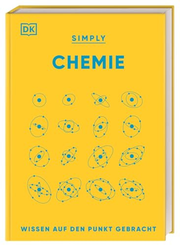 Simply Chemie: Wissen auf den Punkt gebracht. Chemie für Einsteiger*innen. Visuelles Nachschlagewerk mit über 90 Konzepten und Grundideen der Chemie