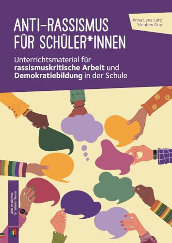 Anti-Rassismus für Schüler*innen: Unterrichtsmaterial für rassismuskritische Arbeit und Demokratiebildung in der Schule