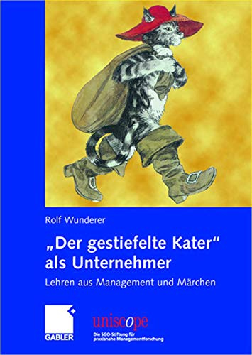 Der gestiefelte Kater als Unternehmer: Lehren aus Management und Märchen (uniscope. Die SGO-Stiftung für praxisnahe Managementforschung)