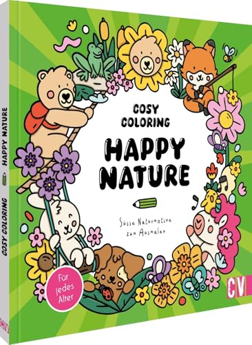 Cosy Coloring – Happy Nature: Süße Natur-Motive zum Ausmalen. Für Erwachsene, Teenager und Kinder.