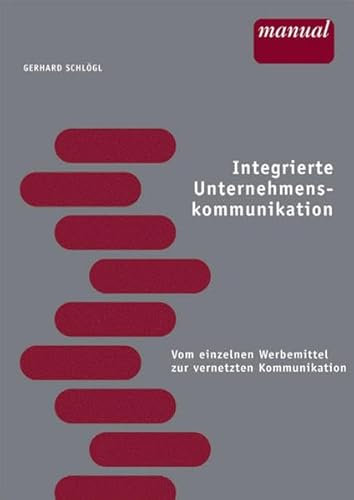 Integrierte Unternehmenskommunikation: Vom einzelnen Werbemittel zur vernetzten Kommunikation