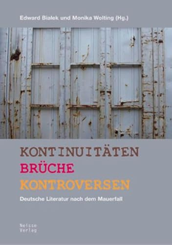 Kontinuitäten Brüche Kontroversen: Deutsche Literatur nach dem Mauerfall
