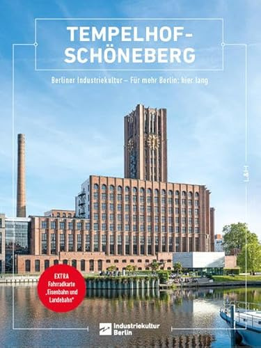 Tempelhof-Schöneberg: Berliner Industriekultur – Für mehr Berlin: hier lang (Berliner Schriften zur Industriekultur)