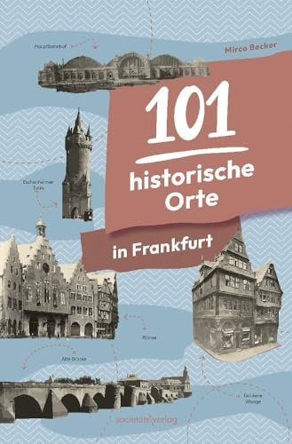 101 historische Orte in Frankfurt: Stadtgeschichte erzählt vom erfolgreichen Instagrammer @damalsinfrankfurt