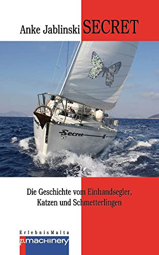 SECRET: Die Geschichte vom Einhandsegler, Katzen und Schmetterlingen ... (ErlebnisMalta)