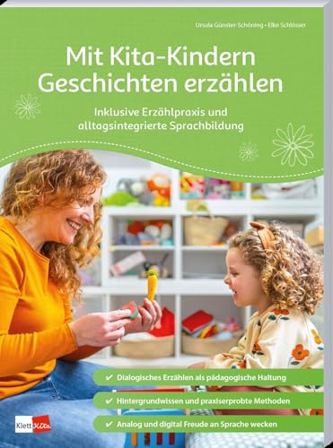 Mit Kita-Kindern Geschichten erzählen: Inklusive Erzählpraxis und alltagsintegrierte Sprachbildung (Praxisratgeber Kita)