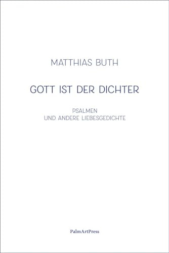 Gott ist der Dichter: Psalmen und andere Liebesgedichte