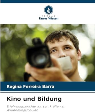 Kino und Bildung: Erfahrungsberichte von Lehrkräften an Anwendungsschulen