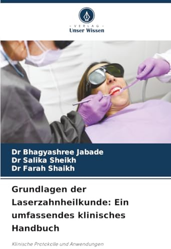 Grundlagen der Laserzahnheilkunde: Ein umfassendes klinisches Handbuch: Klinische Protokolle und Anwendungen
