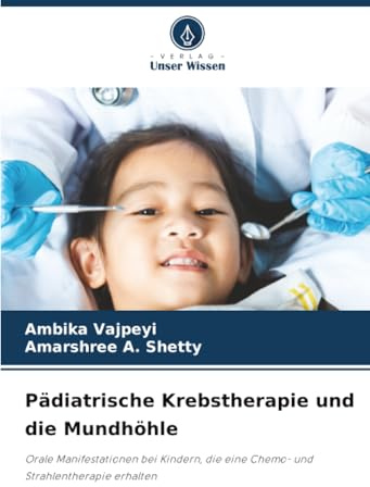 Pädiatrische Krebstherapie und die Mundhöhle: Orale Manifestationen bei Kindern, die eine Chemo- und Strahlentherapie erhalten