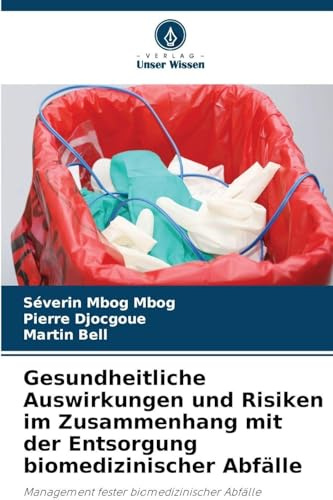 Gesundheitliche Auswirkungen und Risiken im Zusammenhang mit der Entsorgung biomedizinischer Abfälle: Management fester biomedizinischer Abfälle