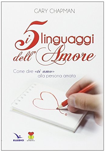 Die fünf Sprachen der Liebe. Wie zu sagen: „Ich liebe dich“ zu Ihrem Liebsten (Matrimonio e famiglia, Band 51)