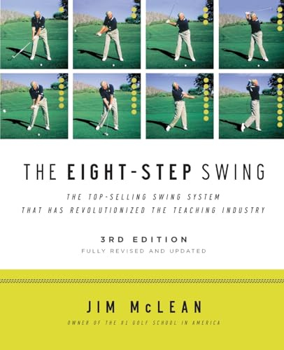 The Eight-Step Swing, 3rd Edition: The Complete PGA Instructor's Guide to Building a Grooved, Repeatable Golf Swing