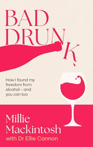 Bad Drunk: How I found my freedom from alcohol