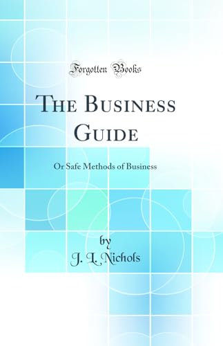 The Business Guide: Or Safe Methods of Business (Classic Reprint)