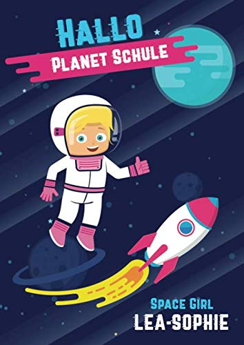 Hallo Planet Schule - Space Girl Lea-Sophie: Cooles personalisiertes Schreiblernheft und Malbuch A4 110 Seiten, Geschenk für Mädchen zur Einschulung und zum Buchstaben schreiben lernen