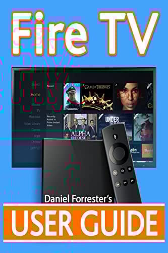 Fire TV User Guide: The Ultimate Guide to Master Your Amazon Fire TV