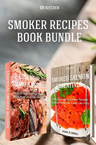 Smoker Recipes Book Bundle: Essential TOP 25 Smoking Meat Recipes + Smoking Salmon Recipes that will make you Cook Like a Pro (DH Kitchen)