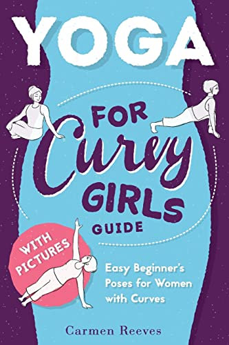 Yoga: For Curvy Girls Guide - Easy Beginner's Poses for Women with Curves (Yoga for Stress Relief, Anxiety, Sleep & Weight Loss)
