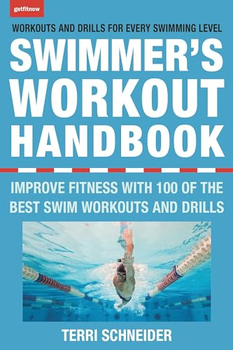 Swimmer's Workout Handbook, The Improve Fitness with Swimming Exercises and Drills: Improve Fitness with 100 Swimming Workouts and Drills