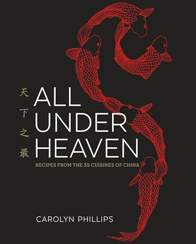 All Under Heaven: Recipes from the 35 Cuisines of China: Recipes from the 35 Cuisines of China [A Cookbook]
