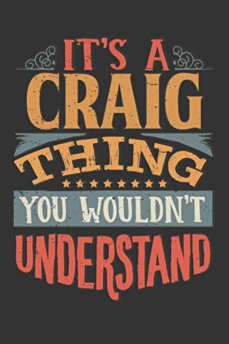 Its A Craig Thing You Wouldnt Understand: Craig Diary Planner Notebook Journal 6x9 Personalized Customized Gift For Someones Surname Or First Name is Craig
