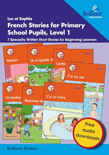 Luc et Sophie French Stories for Primary School Pupils, Level 1: 7 Specially Written Short Stories for Beginning Learners | Simple, humorous French stories for KS2 beginners with audio support. Builds early confidence in real conversational language