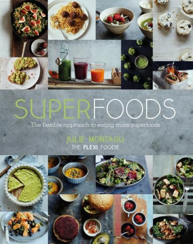 Superfoods: The Flexible Approach to Eating More Superfoods