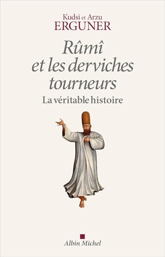 Rûmî et les derviches tourneurs: La véritable histoire