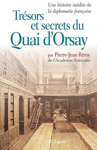 Tresors et secrets du Quai d'Orsay: Une histoire inédite de la diplomatie française