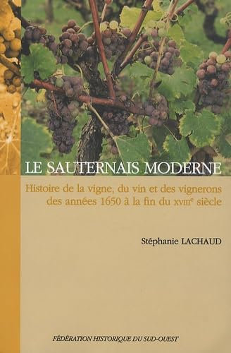 Le Sauternais moderne : Histoire de la vigne, du vin et des vignerons des années 1650 à la fin du XVIIIe siècle