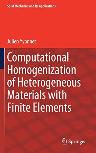 Computational Homogenization of Heterogeneous Materials with Finite Elements (Solid Mechanics and Its Applications, 258)
