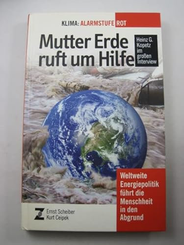 Mutter Erde ruft um Hilfe: Klima - Alarmstufe Rot: Klima: Alarmstufe Rot. Weltweite Energiepolitik führt die Menschheit in den Abgrund