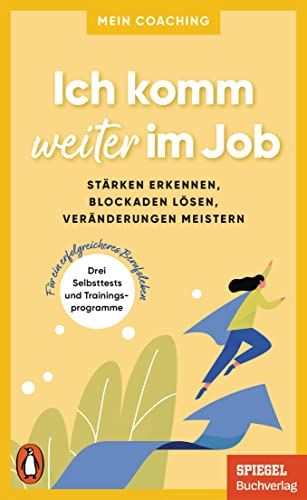 Ich komm weiter im Job: Stärken erkennen, Blockaden lösen, Veränderungen meistern - 3 Selbsttests und Trainingsprogramme für ein erfolgreicheres ... SPIEGEL-Buch (Mein Coaching-Reihe, Band 4)