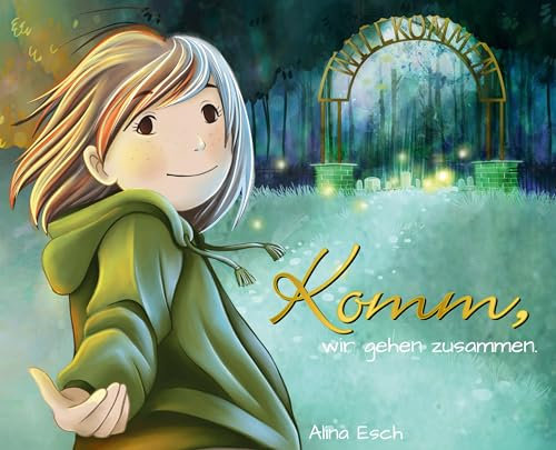 Komm, wir gehen zusammen.: Ein sanfter Blick auf den Umgang mit Trauer, Verlust und das Leben für Kinder und Erwachsene.