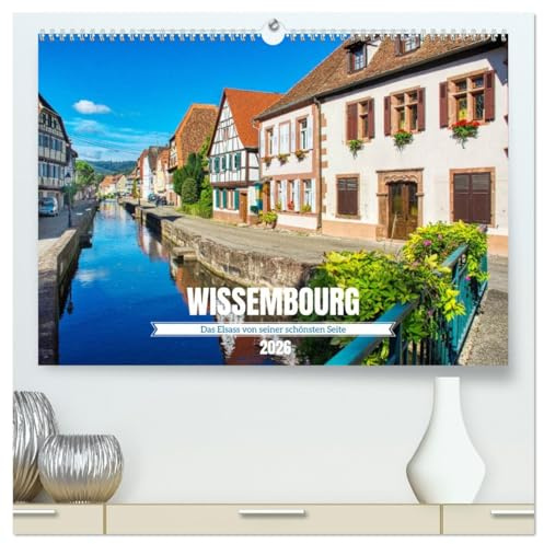 Wissembourg - Das Elsass von seiner schönsten Seite (hochwertiger Premium Wandkalender 2026 DIN A2 quer), Kunstdruck in Hochglanz: Spaziergang durch das nördliche Tor zum Elsass (CALVENDO Orte)