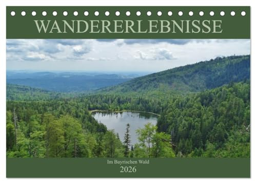 Wandererlebnisse im Bayrischen Wald (Tischkalender 2026 DIN A5 quer), CALVENDO Monatskalender: Wandern in der Natur des Bayrischen Waldes (CALVENDO Natur)